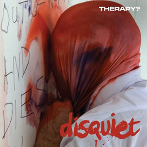 Chronique album Therapy? - Disquiet - 