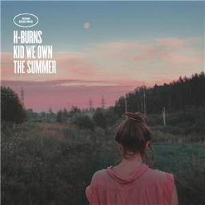 H-Burn - Kid We Own The Summer