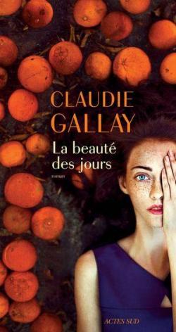 La beauté des jours de Claudie Gallay chez Actes Sud