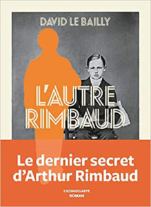 David Le Bailly - L'Autre Rimbaud