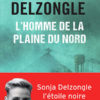 Sonja Delzongle - L'homme de la plaine du nord - Chronique polar