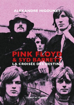 Alexandre Higounet - Pink Floyd & Syd Barret, la croisée des destins - Le mot et le reste - Chronique du livre