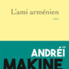 Andreï Makine - L'ami arménien - Grasset - Chronique roman