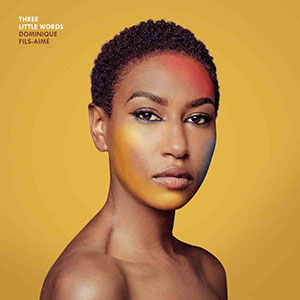 Dominique Fils-Aimé - Three Little Words - Ensoul Records - Chronique album