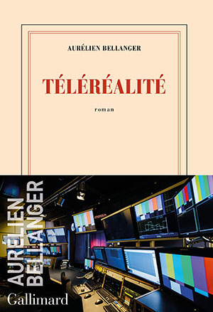 Aurélien Bellanger - Téléréalité - Gallimard - Chronique roman