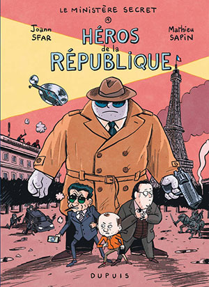 Joann Sfar et Mathieu Sapin - Le Ministère secret - Héros de la République - Dupuis - Chronique BD