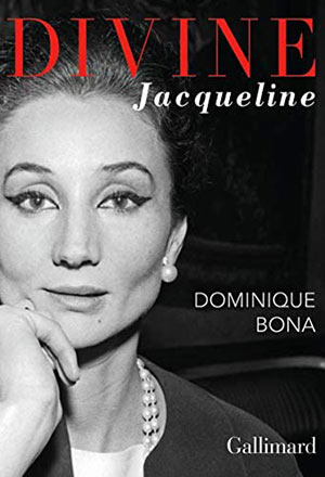 Dominique Bona - Divine Jacqueline - Gallimard - Chronique livre