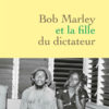 Anne-Sophie Jahn - Bob Marley et la fille du dictateur - Grasset - Chronique du livre