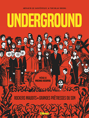 Arnaud Le Gouëfflec - Nicolas Moog - Underground, rockers maudits et grandes prêtresses du son - Glénat BD - Chronique bande dessinée