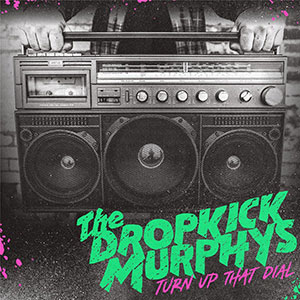 The Dropkick Murphys - Turn Up That Dial - Chronique de l'album par Diversions