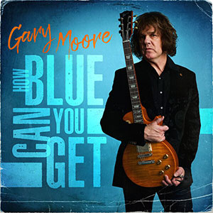 Gary Moore - How Blue Can You Get - Chronique de l'album par Diversions