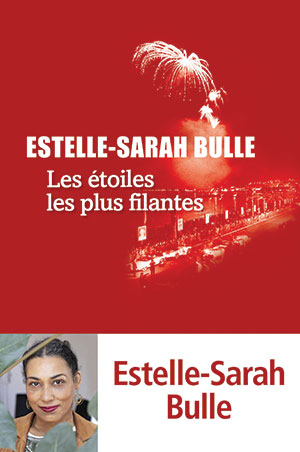 Estelle-Sarah Bulle - Les étoiles les plus filantes - Editions Liana Levi