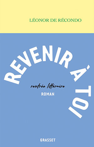 Léonor de Recondo - Revenir à toi - Grasset - Chronique du roman par le magazine Diversions