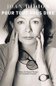 Joan Didion - Pour tous vous dire - Grasset - Chronique dans le magazine Diversions