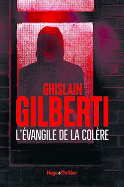Ghislain Gilberti - L'Evangile de la colère - Hugo Thriller - Chronique dans le magazine Diversions