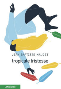 Jean-Baptiste Maudet - Tropicale tristesse - Chronique par le magazine Diversions