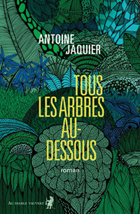 Antoine Jaquier - Tous les arbres au-dessous - Chronique dans le magazine Diversions