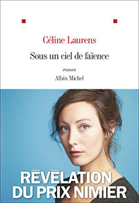 Céline Laurens - Sous un ciel de faïence - Albin Michel - Chronique dans le magazine Diversions