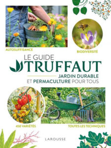 Guide Truffaut - Jardin durable et permaculture pour tous - Larousse - Chronique dans le magazine Diversions