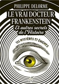 Philippe Delorme - Le vrai docteur Frankenstein et autres secrets de l'histoire - Editions du Cerf - Chronique dans le magazine Diversions