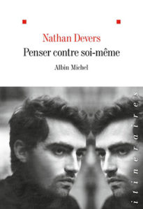 Nathan Devers - Penser contre soi-même - Albin Michel