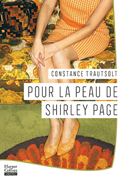 Constance Trautsolt - Pour la peau de Shirley Page - Harper Collins - Chronique dans le magazine Diversions