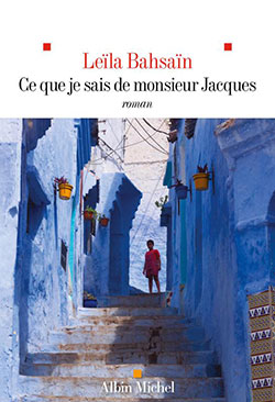 Leïla Bahsaïn - Ce que je sais de Monsieur Jacques - Albin Michel - Chronique du roman dans le magazine Diversions