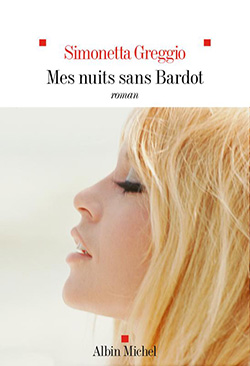 Simonetta Greggio - Mes nuits sans Bardot - Albin Michel - Parution le 27 mars 2024