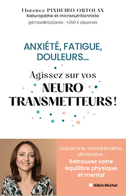 Florence Pinheiro Ortolan - Anxiété, fatigue, douleurs... Agissez sur vos neurostransmetteurs !