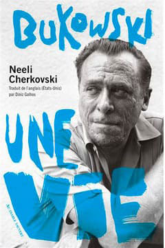 Neeli Cherkovski - Bukowski, une vie - Au diable vauvert - Chronique dans le magazine Diversions