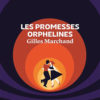Gilles Marchand - Les promesses orphelines - Aux Forges de Vulcain - Chronique dans le magazine Diversions