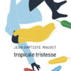 Jean-Baptiste Maudet - Tropicale tristesse - Chronique par le magazine Diversions